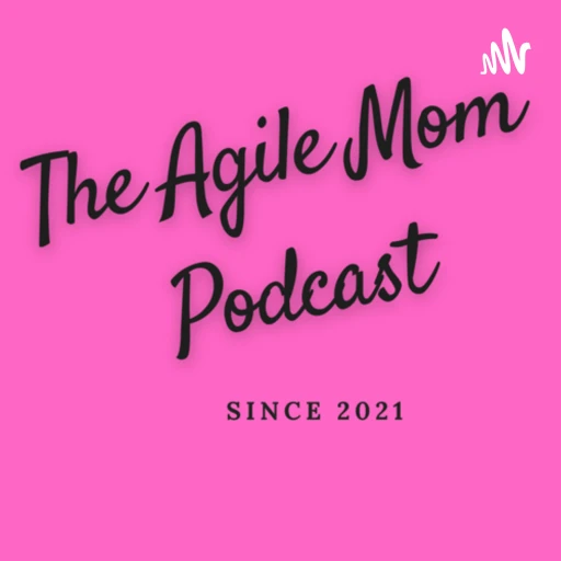 The Agile Mom Podcast