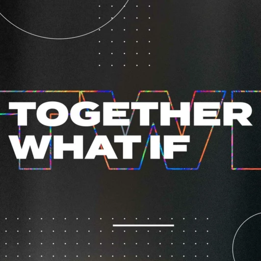 Together What If