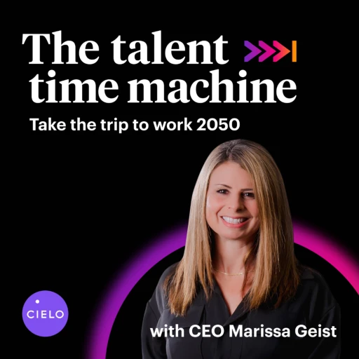 The Talent Time Machine : Take the trip to work 2050. Powered by Cielo Talent.