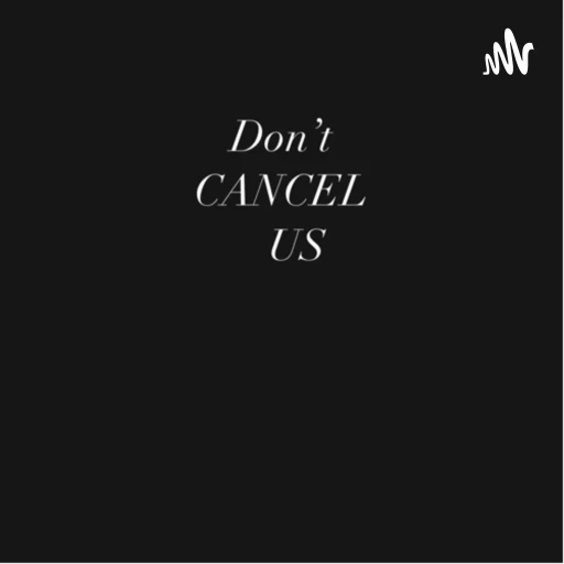 Don’t cancel us