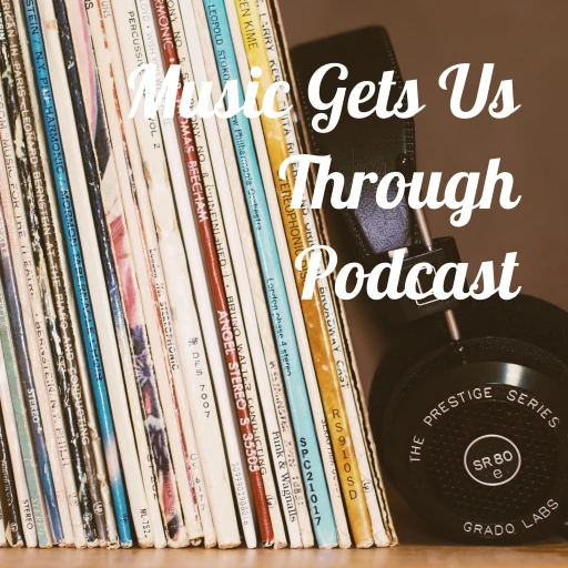 Music Gets Us Through Podcast