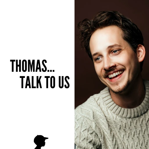 Thomas… Talk To Us