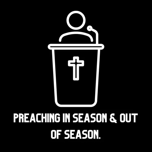 Preaching in Season and Out of Season.