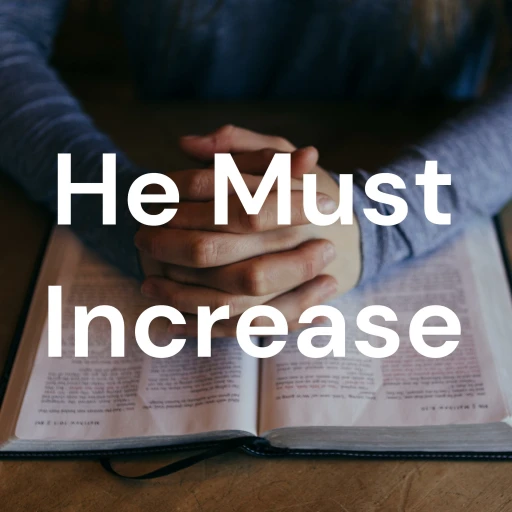 He Must Increase