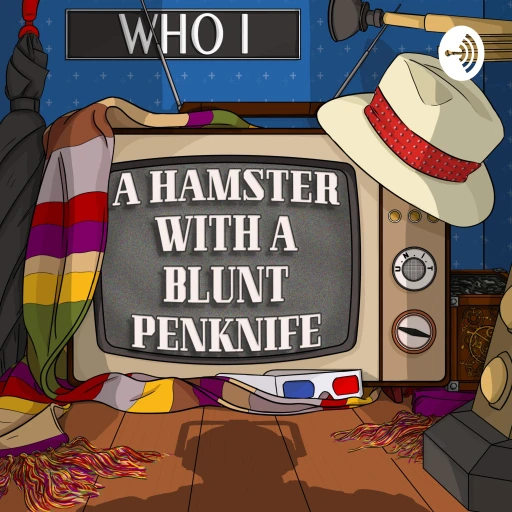 A Hamster With a Blunt Penknife – a Doctor Who Commentary podcast