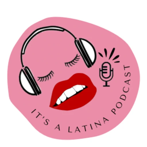 It’s A Latina Podcast