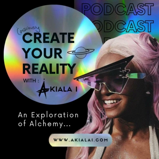 Consciously Create Your Reality With Akiala I