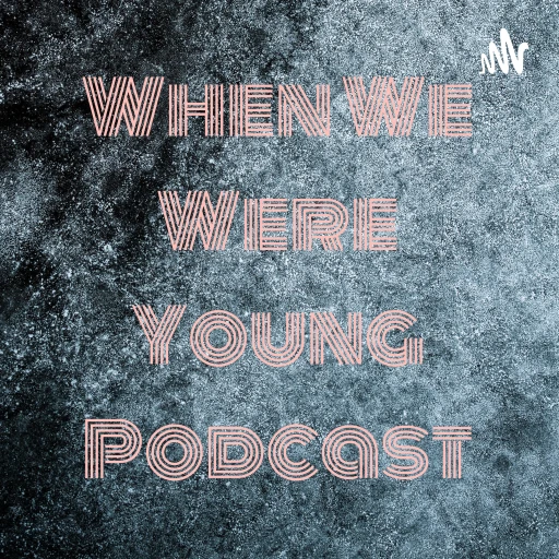 When We Were Young Podcast