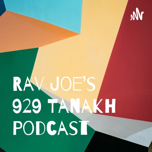 Rav Joe’s 929 Tanakh Podcast