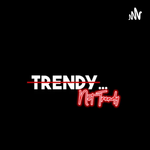 Trendy not trendy podcast