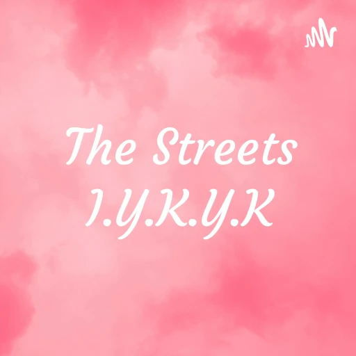 The Streets I.Y.K.Y.K