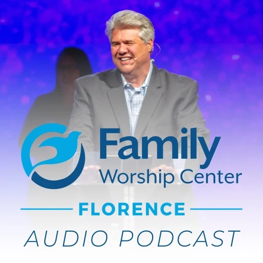 Family Worship Center – Florence – Audio Podcast