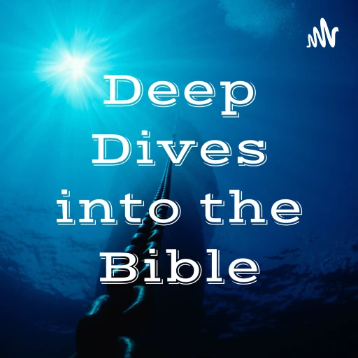 Deep Dives into the Bible