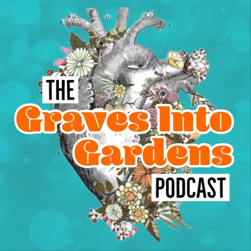 The Graves Into Gardens Podcast