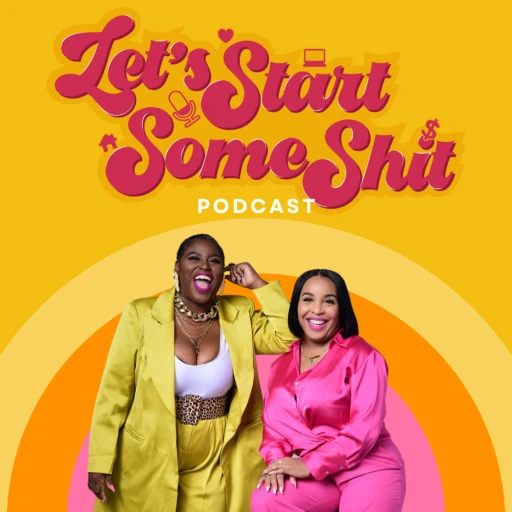 Let’s Start Some Shit with Jamaya Moore & Takia Ross