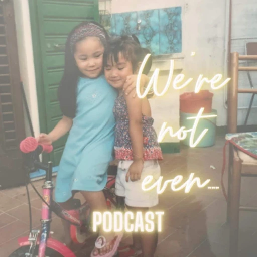 We’re not even… Podcast