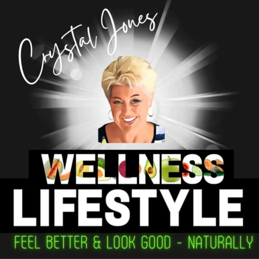 CRYSTAL JONES   The Wellness Lifestyle Show Feel Better & Look Good – Naturally!