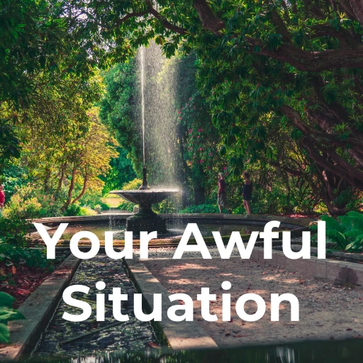 Your Awful Situation