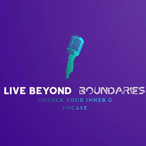 Live BEYOND Boundaries podcast: Unlock Your Inner G