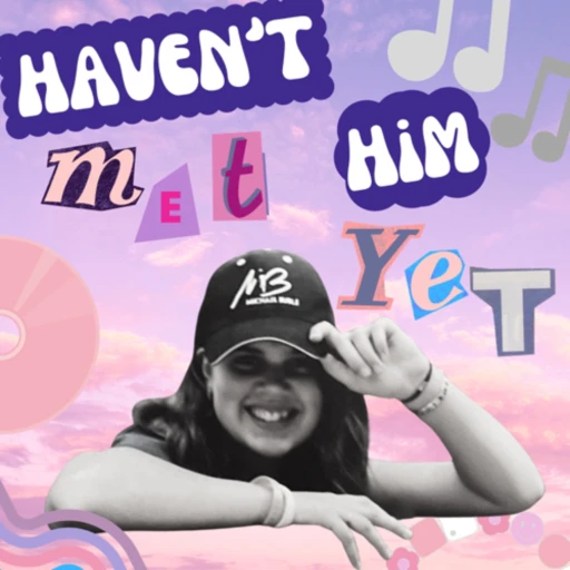 Haven’t Met Him Yet: A Parasocial Podcast