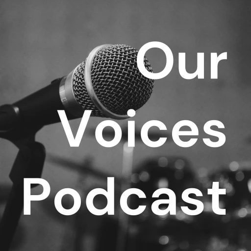 Our Voices Podcast