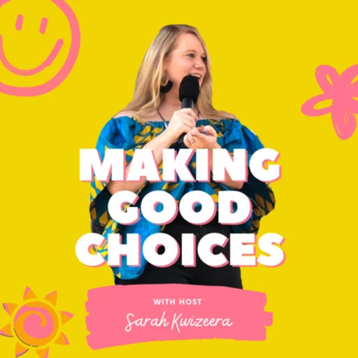 Making Good Choices With Sarah Kwizeera