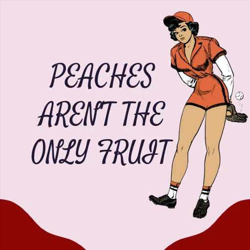 Peaches Aren’t the Only Fruit