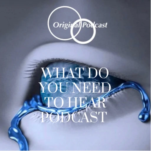 The What Do YOU Need to Hear? Podcast