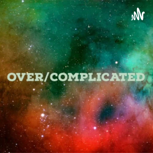 Over/Complicated