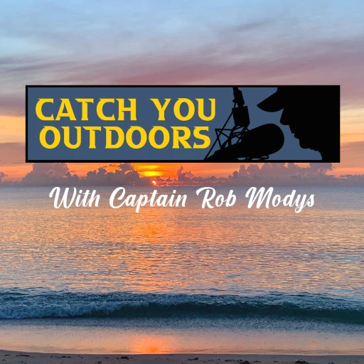 Catch You Outdoors with Captain Rob Modys