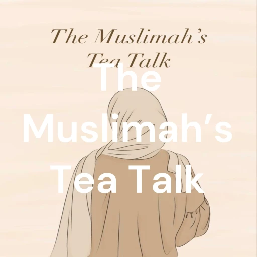 The Muslimah’s Tea Talk