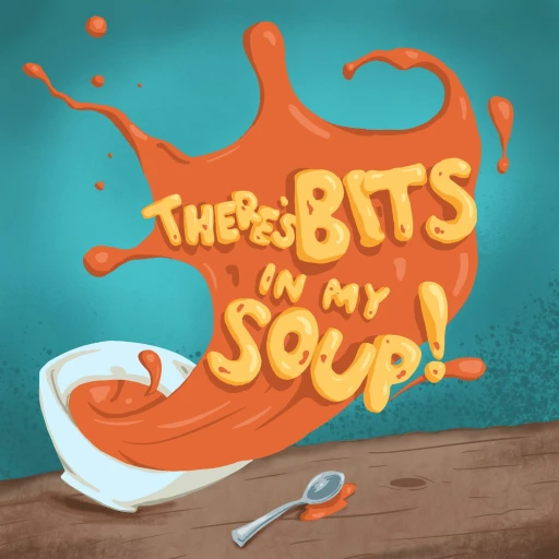 There’s Bits In My Soup!