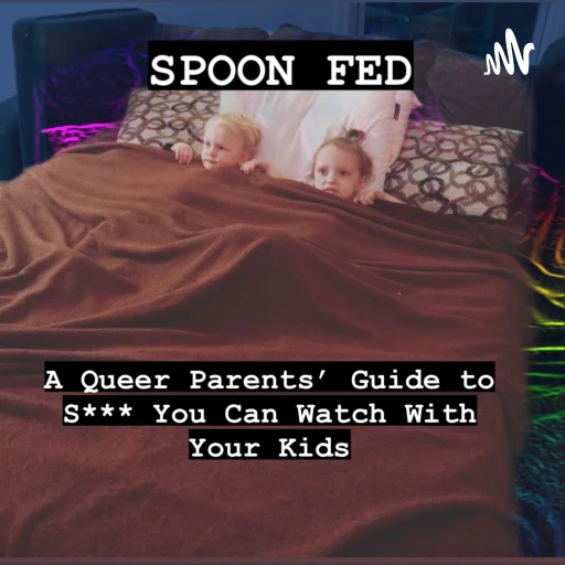 Spoon Fed: A Queer Parents’ Guide to S*** You Can Watch With Your Kids