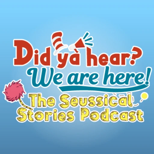 Did Ya Hear? We are Here! The Seussical Stories Podcast