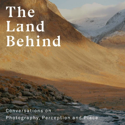 The Land Behind: Conversations on Photography, Perception and Place