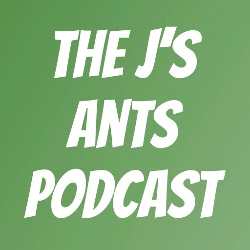 The J’s Ants Podcast