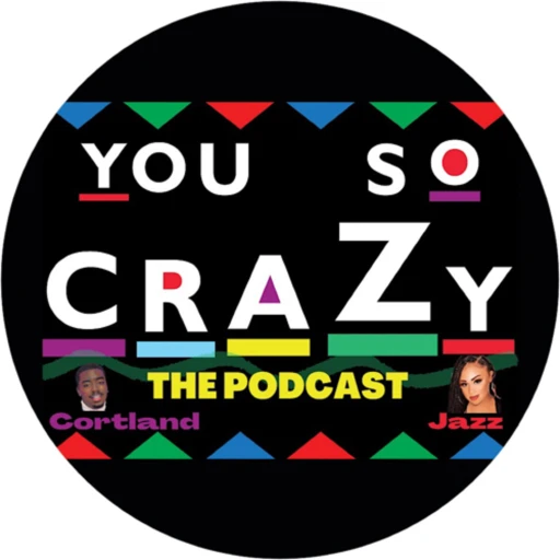 You So Crazy: The Podcast