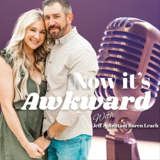 Now It’s Awkward with Jeff and Brittani Boren Leach