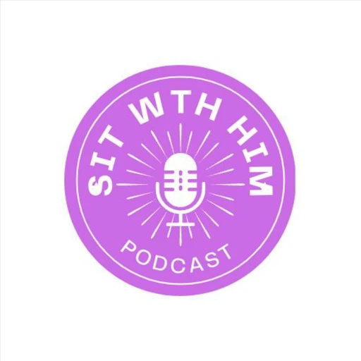 Sit With Him Podcast