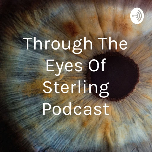 Through The Eyes Of Sterling Podcast