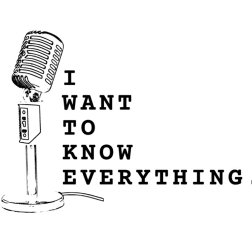 I Want to Know Everything