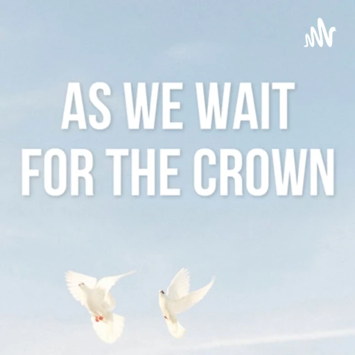 As We Wait for the Crown