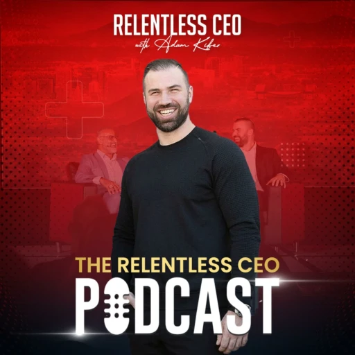 The Relentless CEO w/Adam Kifer