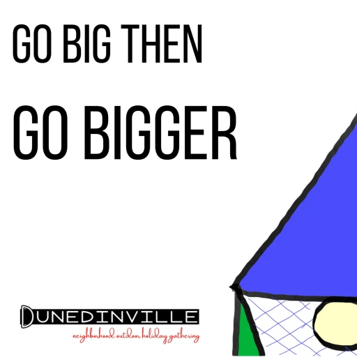 Go Big Then Go Bigger: The Official Podcast of Dunedinville