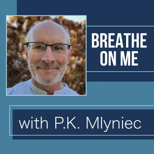 Breathe on me with P.K. Mlyniec