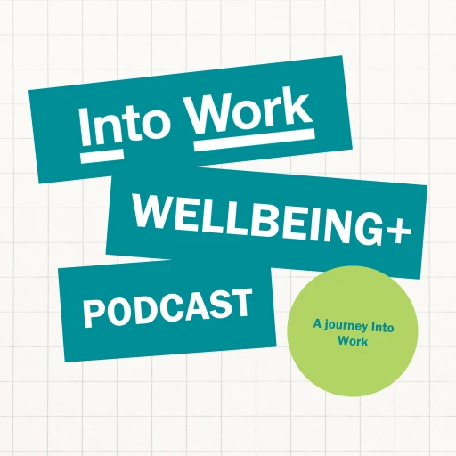 Into Work’s Wellbeing+ Podcast