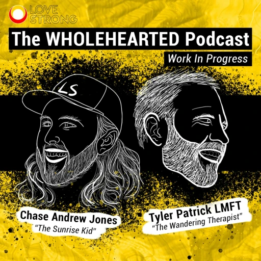 The WHOLEHEARTED Podcast: Work In Progress