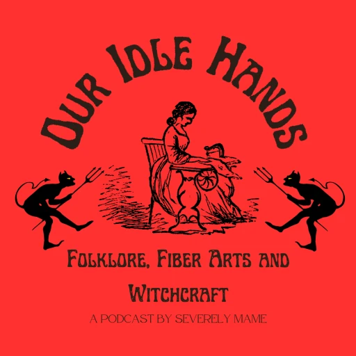 Our Idle Hands: Folklore, Fiber Arts and Witchcraft