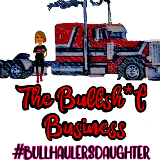 The Bullshit Business: A Missfit Bullhauler’s Daughter & Insight from Numerous Special Guests