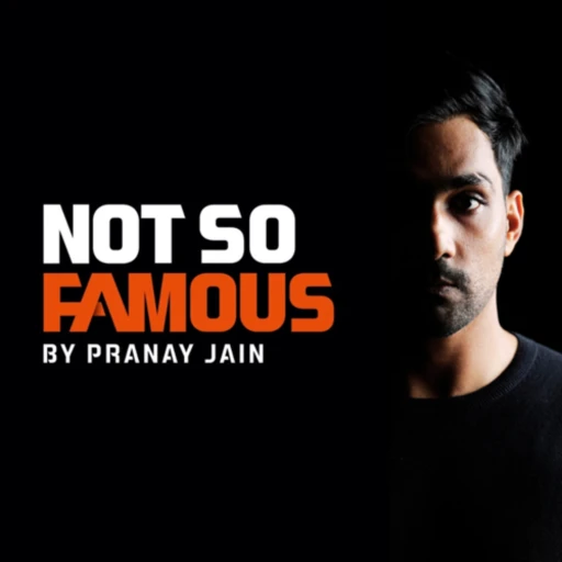 Not So Famous with Pranay Jain